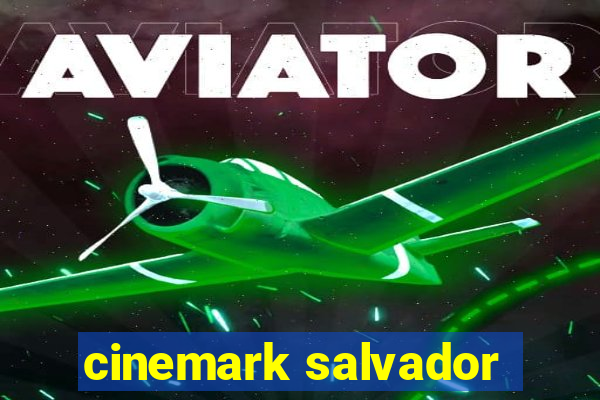 cinemark salvador